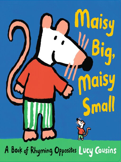 Title details for Maisy Big, Maisy Small by Lucy Cousins - Wait list